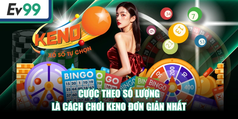 Cược theo số lượng là cách chơi keno đơn giản nhất
